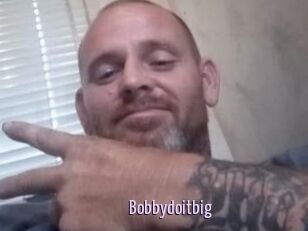Bobbydoitbig