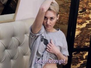 Begentletonight
