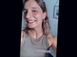Jadeeeeee