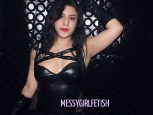 MESSYGIRLFETISH