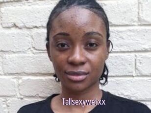 Tallsexywetxx