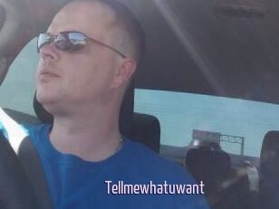 Tellmewhatuwant