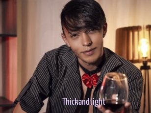 Thickandtight