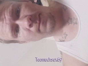 Toomuchsex69
