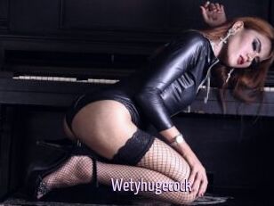 Wetyhugecock
