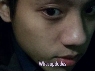 Whasupdudes