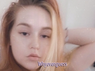 Whyevenguess